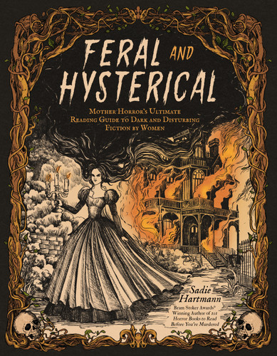 Feral and Hysterical: Mother Horror’s Ultimate Reading Guide to Dark and Disturbing Fiction by Women book cover by Sadie Hartmann