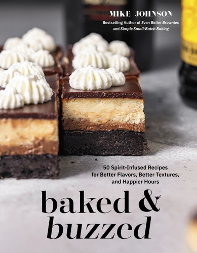 Baked & Buzzed: 50 Spirit-Infused Recipes for Better Flavors, Better Textures, and Happier Hours book cover by Mike Johnson