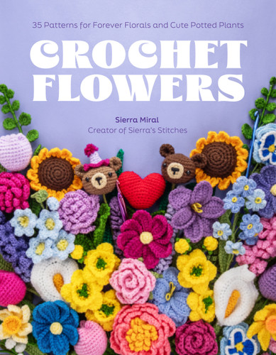 Crochet Flowers: 35 Patterns for Forever Florals and Cute Potted Plants book cover by Sierra Miral