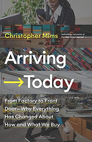 Arriving Today: From Factory to Front Door—Why Everything Has Changed about How and What We Buy - Cover