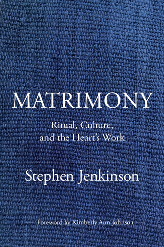 Matrimony: Ritual, Culture, and the Heart's Work book cover by Stephen Jenkinson