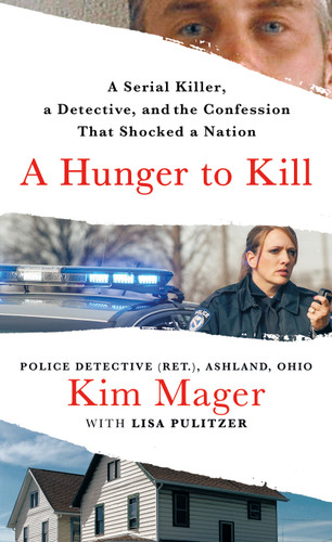 A Hunger to Kill: A Serial Killer, a Detective, and the Confession That Shocked a Nation book cover by Kim Mager, Lisa Pulitzer