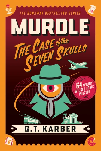 Murdle: The Case of the Seven Skulls: 64 Wildly Wicked Logic Puzzles (Murdle) book cover by G. T. Karber
