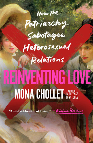Reinventing Love: How the Patriarchy Sabotages Heterosexual Relations book cover by Mona Chollet