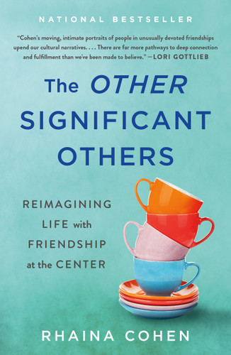 The Other Significant Others: Reimagining Life with Friendship at the Center book cover by Rhaina Cohen