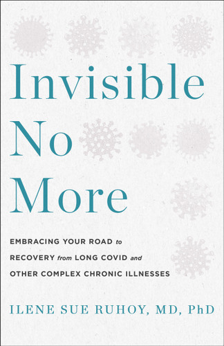 Invisible No More: Embracing Your Road to Recovery from Long Covid and Other Complex Chronic Illnesses book cover by Ilene Sue Ruhoy, MD, PhD