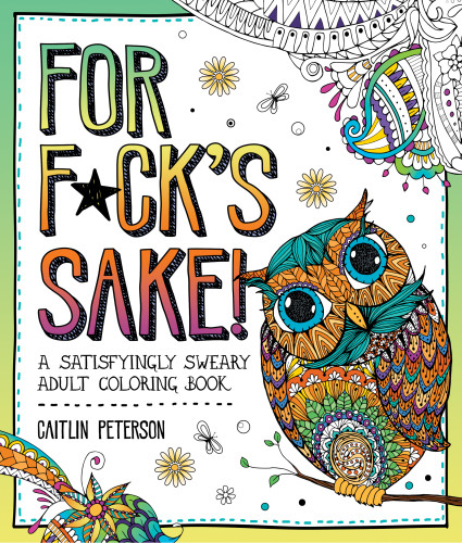 For F*ck's Sake: A Satisfyingly Sweary Adult Coloring Book book cover by Caitlin Peterson