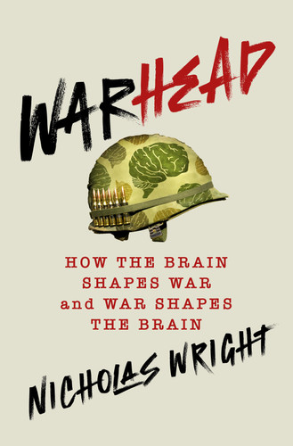 Warhead: How the Brain Shapes War and War Shapes the Brain book cover by Nicholas Wright