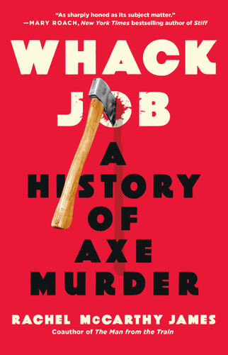 Whack Job: A History of Axe Murder book cover by Rachel McCarthy James