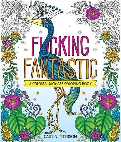 F*cking Fantastic: A Colossal Kick-Ass Coloring Book book cover by Caitlin Peterson