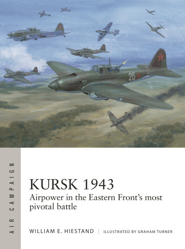 Kursk 1943: Airpower in the Eastern Front's most pivotal battle (Air Campaign #55) book cover by William E. Hiestand