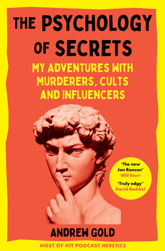 The Psychology of Secrets: My Adventures with Murderers, Cults and Influencers book cover by Andrew Gold