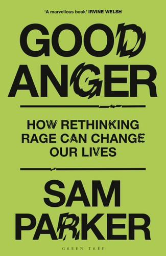 Good Anger: How Rethinking Rage Can Change Our Lives: A GQ BEST BOOK OF 2025 book cover by Sam Parker