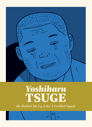 He Rolled Me Up like a Grilled Squid (Complete Yoshiharu Tsuge) book cover by YOSHIHARU TSUGE