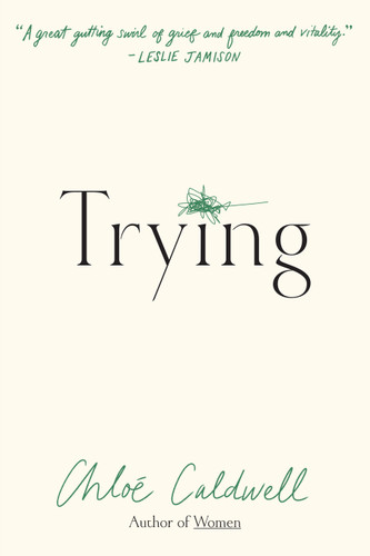Trying: A Memoir book cover by Chloe Caldwell