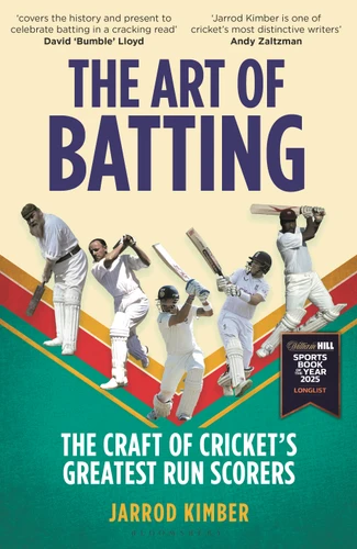 The Art of Batting: The Craft of Cricket’s Greatest Run Scorers – WILLIAM HILL SPORTS BOOK OF THE YEAR NOMINEE 2025 book cover by Jarrod Kimber