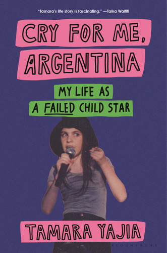 Cry for Me, Argentina: My Life as a Failed Child Star book cover by Tamara Yajia