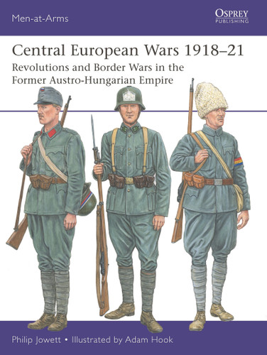 Central European Wars 1918–21: Revolutions and Border Wars in the Former Austro-Hungarian Empire (Men-at-Arms #563) book cover by Philip Jowett
