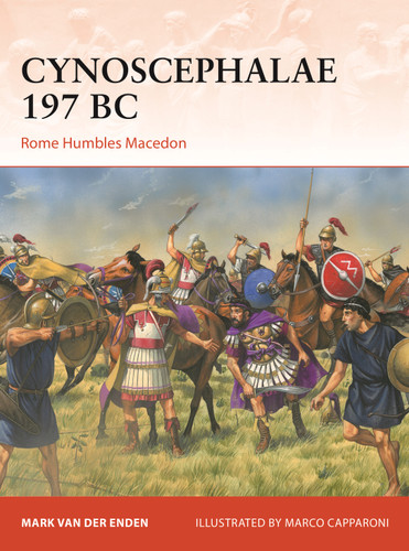 Cynoscephalae 197 BC: Rome Humbles Macedon (Campaign #416) book cover by Mark van der Enden