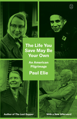 The Life You Save May Be Your Own: An American Pilgrimage book cover by Paul Elie