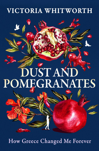 Dust and Pomegranates: How Greece Changed Me Forever book cover by Victoria Whitworth
