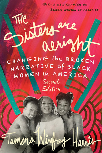 The Sisters are Alright, Second Edition: Changing the Broken Narrative of Black Women in America -  Cover