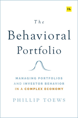 The Behavioral Portfolio: Managing Portfolios and Investor Behavior in a Complex Economy book cover by Phillip Toews