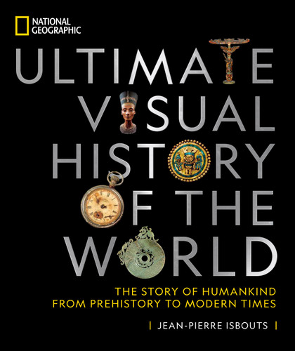 National Geographic Ultimate Visual History of the World: The Story of Humankind From Prehistory to Modern Times book cover by Jean-Pierre Isbouts