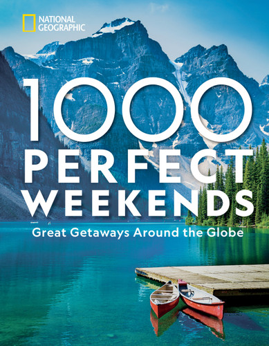 1,000 Perfect Weekends: Great Getaways Around the Globe book cover by National Geographic