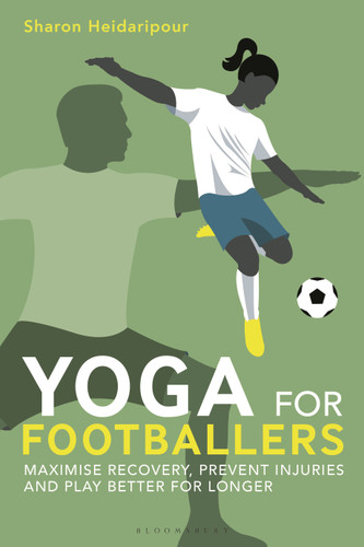 Yoga for Footballers: Maximise Recovery, Prevent Injuries and Play Better for Longer book cover by Sharon Heidaripour