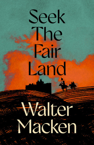 Seek the Fair Land: The First Adventurous and Exciting Story in the Famous Irish Trilogy (Irish Trilogy #1) book cover by Walter Macken