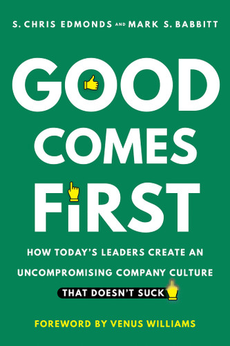 Good Comes First: How Today's Leaders Create an Uncompromising Company Culture That Doesn't Suck - Cover