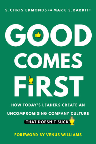 Good Comes First: How Today's Leaders Create an Uncompromising Company Culture That Doesn't Suck book cover by S. Chris Edmonds, Mark S. Babbitt
