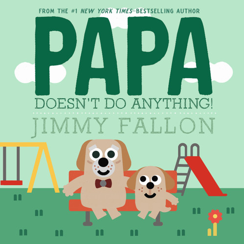 Papa Doesn't Do Anything! (But Love You) book cover by Jimmy Fallon