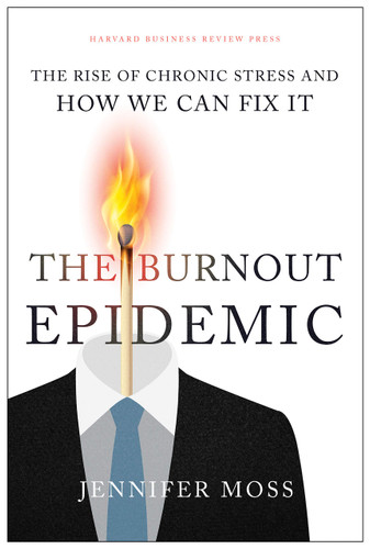 The Burnout Epidemic: The Rise of Chronic Stress and How We Can Fix It - Cover