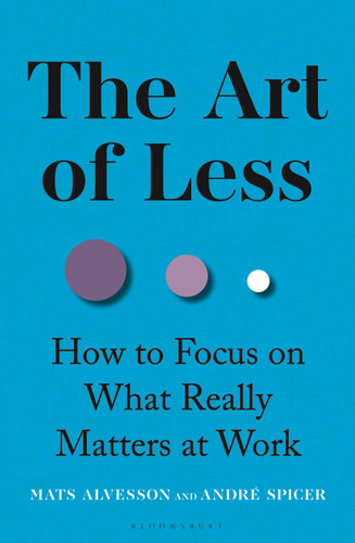 The Art of Less: How to Focus on What Really Matters at Work book cover by Mats Alvesson, André Spicer