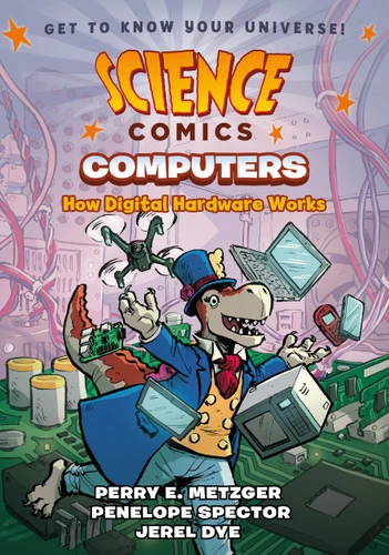 Science Comics: Computers: How Digital Hardware Works (Science Comics) book cover by Perry E. Metzger, Penelope Spector