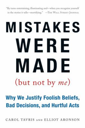 Mistakes Were Made (but Not by Me) : Why We Justify Foolish Beliefs, Bad Decisions, and Hurtful Acts Cover