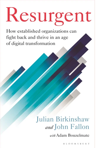 Resurgent: How established organizations can fight back and thrive in an age of digital transformation book cover by Julian Birkinshaw, John Fallon
