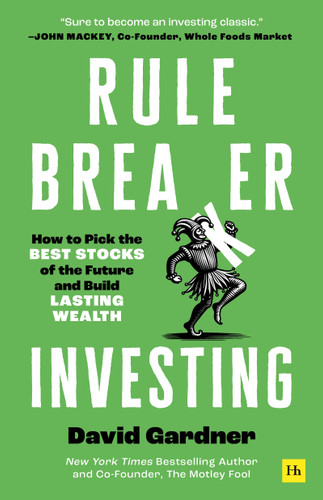 Rule Breaker Investing: How to Pick the Best Stocks of the Future and Build Lasting Wealth – Written By The Co-Founder Of The Motley Fool book cover by David Gardner