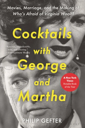 Cocktails with George and Martha: Movies, Marriage, and the Making of Who’s Afraid of Virginia Woolf? book cover by Philip Gefter