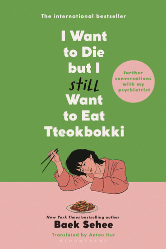 I Want to Die but I Still Want to Eat Tteokbokki: Further Conversations with My Psychiatrist (I Want to Die but I Want to Eat Tteokbokki) book cover by Baek Sehee