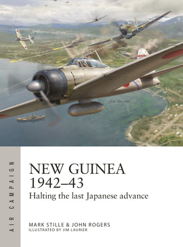 New Guinea 1942–43: Halting the last Japanese advance (Air Campaign #56) book cover by Mark Stille, John Rogers