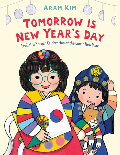 Tomorrow Is New Year's Day: Seollal, a Korean Celebration of the Lunar New Year book cover by Aram Kim