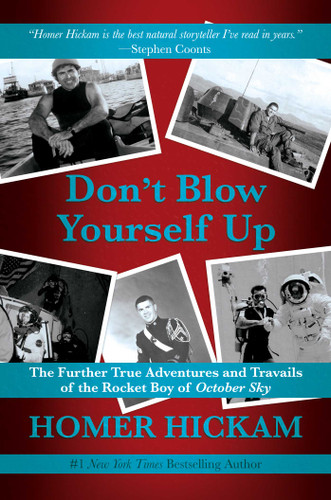Don't Blow Yourself Up: The Further True Adventures and Travails of the Rocket Boy of October Sky book cover by Homer Hickam