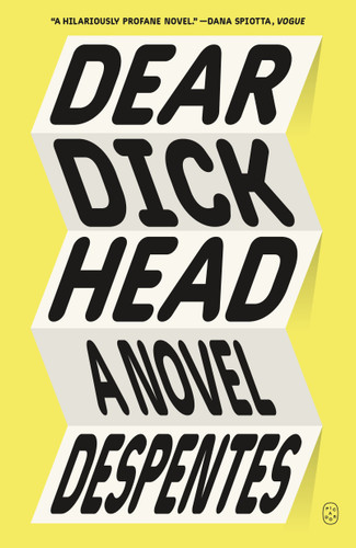 Dear Dickhead: A Novel book cover by Virginie Despentes