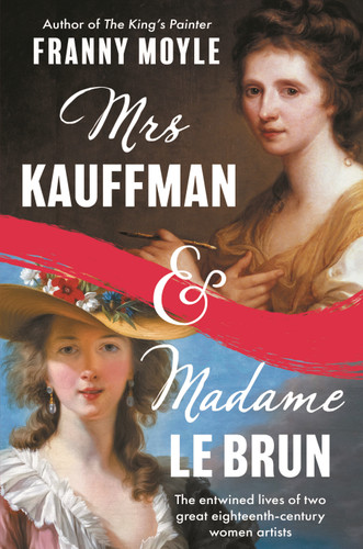 Mrs Kauffman and Madame Le Brun: The Entwined Lives of Two Great Eighteenth-Century Women Artists book cover by Franny Moyle