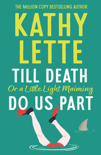 Till Death, or a Little Light Maiming, Do Us Part: a hilarious and raunchy romp from the wickedly witty bestselling author book cover by Kathy Lette