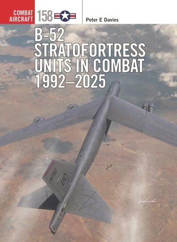 B-52 Stratofortress Units in Combat 1992–2025 (Combat Aircraft #158) book cover by Peter E. Davies