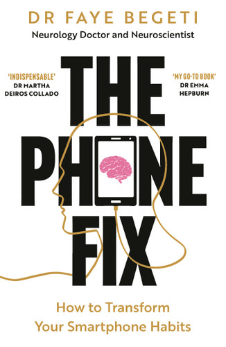 The Phone Fix: The Brain-Focused Guide to Building Healthy Digital Habits and Breaking Bad Ones book cover by Dr Faye Begeti